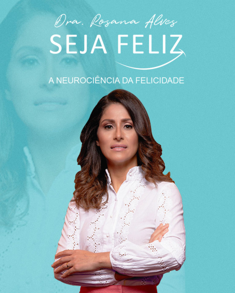 POST – SAÚDE – Seja Feliz. A neurociência da felicidade. Curso Dra. Rosana Alves